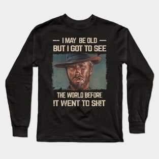 I May Be Old But Got To See The World Before It Went So Long Sleeve T-Shirt